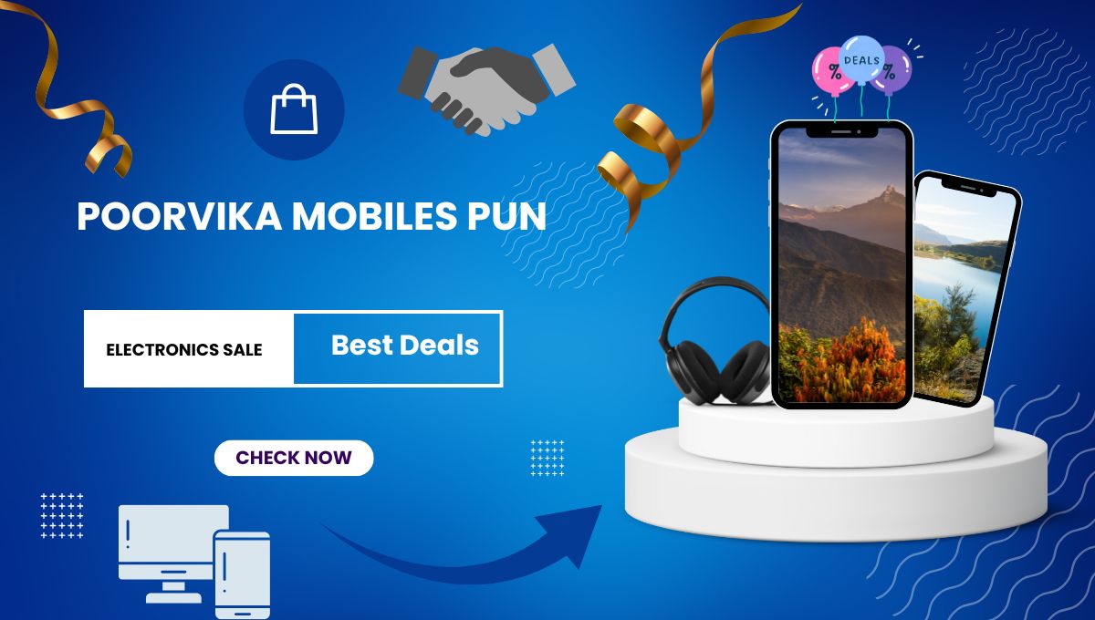 Poorvika Mobiles Pun: An Ultimate Deals for Electronics Shopping