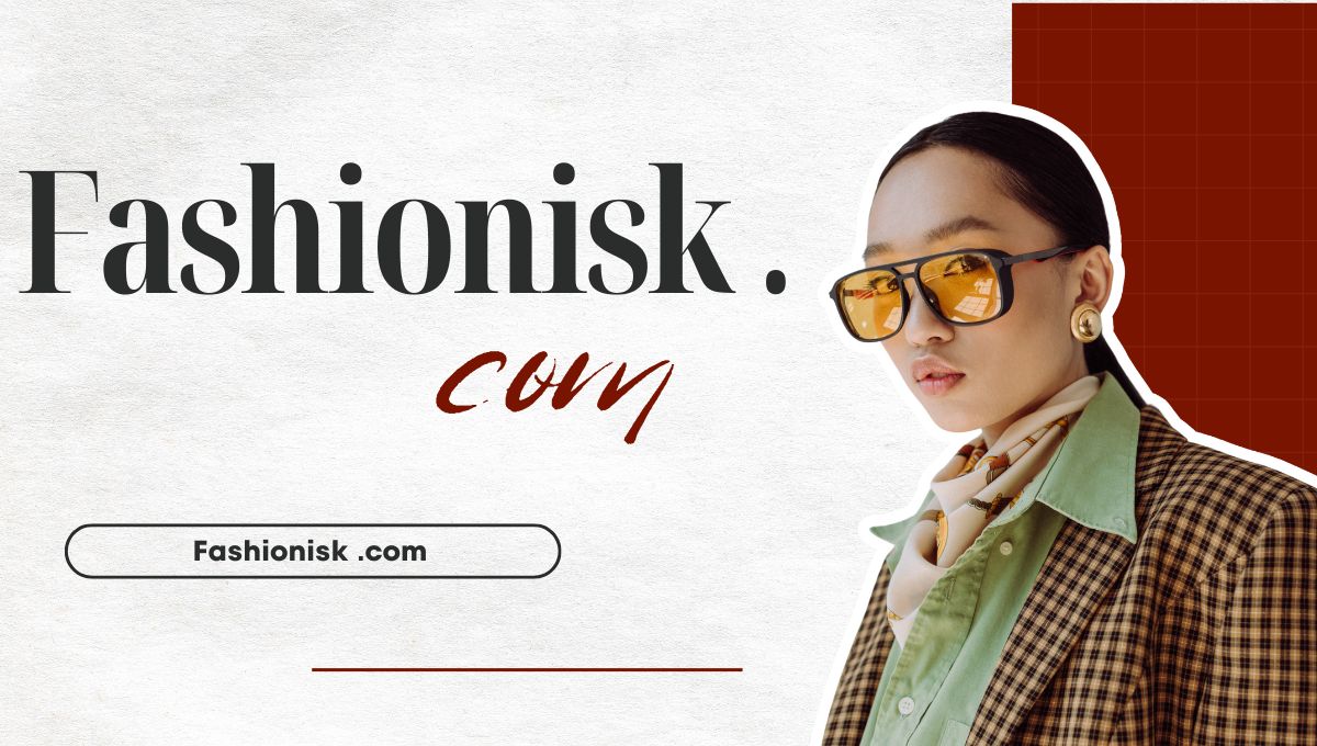 Fashionisk .com Review: Your One-Stop Destination for All Things Fashion