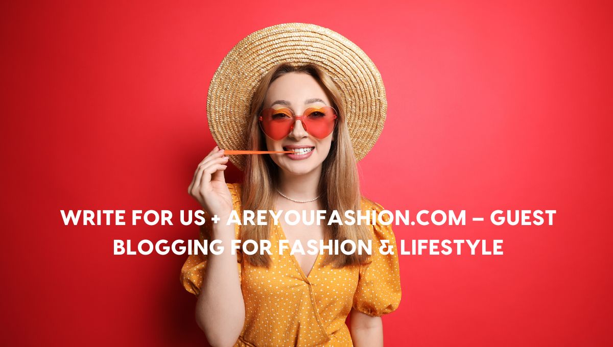 Write for Us + Areyoufashion.com